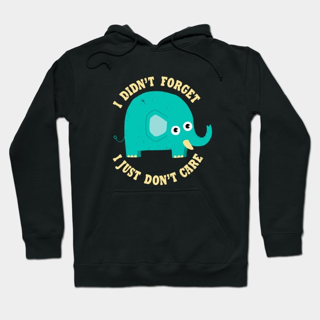 An Elephant Never Cares Hoodie by DinoMike